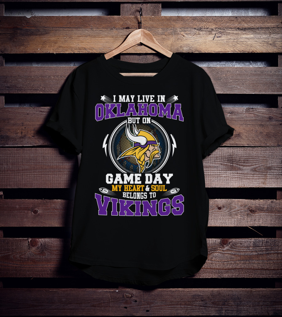 I May Live In Oklahoma But On Game Day My Heart & Soul Belongs To Vikings T-Shirt
