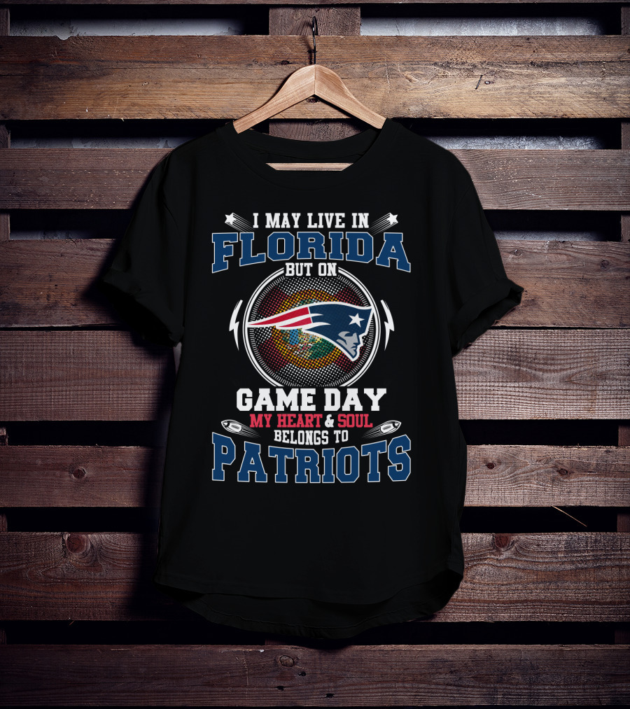 I May Live In Florida But On Game Day My Heart & Soul Belongs To Patriots T-Shirt