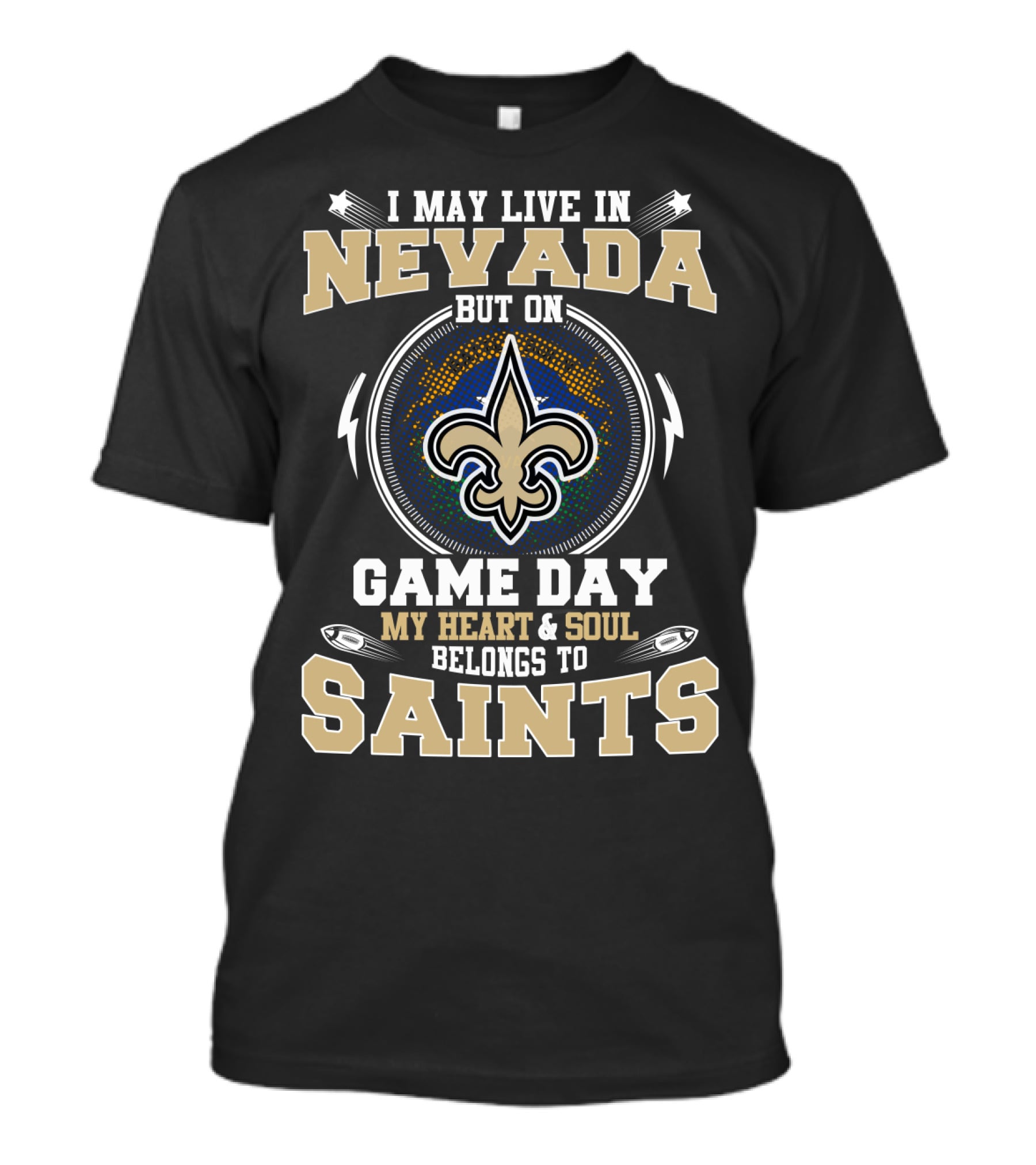 I May Live In Nevada But On Game Day My Heart And Soul Belongs To Saints T-Shirt