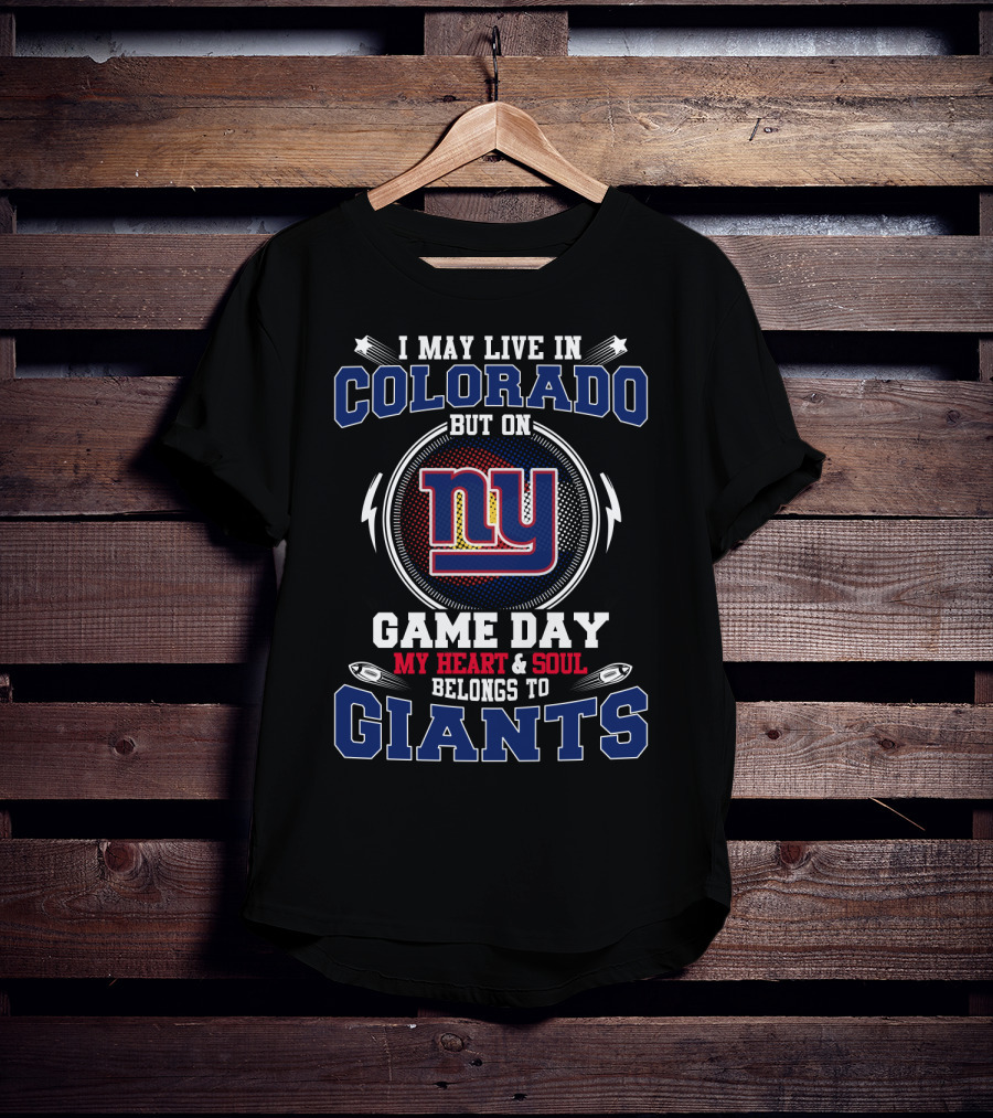 I May Live In Colorado But On Game Day My Heart & Soul Belongs To Giants T-Shirt