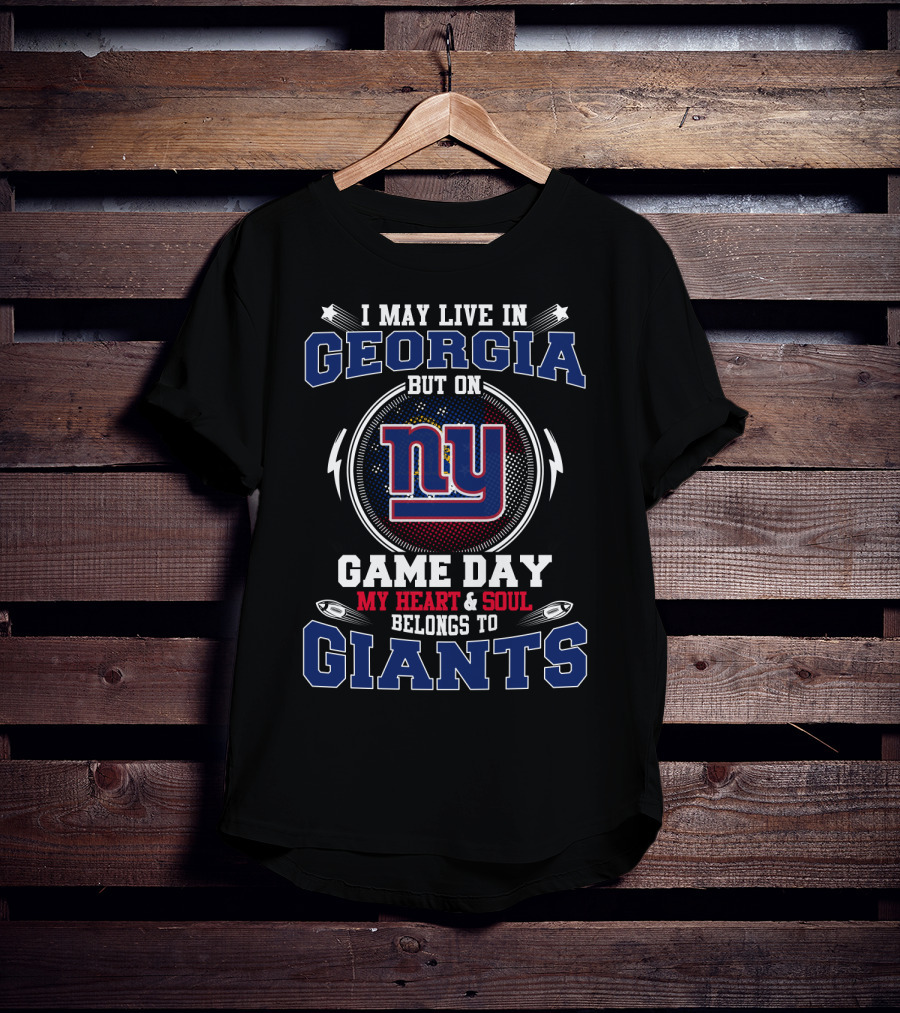 I May Live In Georgia But On Game Day My Heart & Soul Belongs To Giants Ny T-Shirt