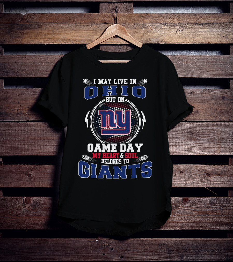 I May Live In Ohio But On Game Day My Heart And Soul Belongs To Giants Ny T-Shirt