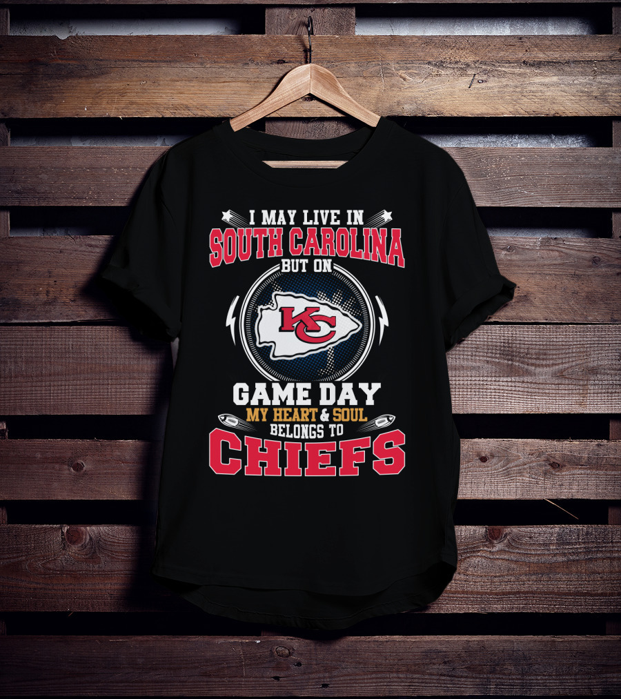 I May Live In South Carolina But On Game Day My Heart & Soul Belongs To Chiefs T-Shirt