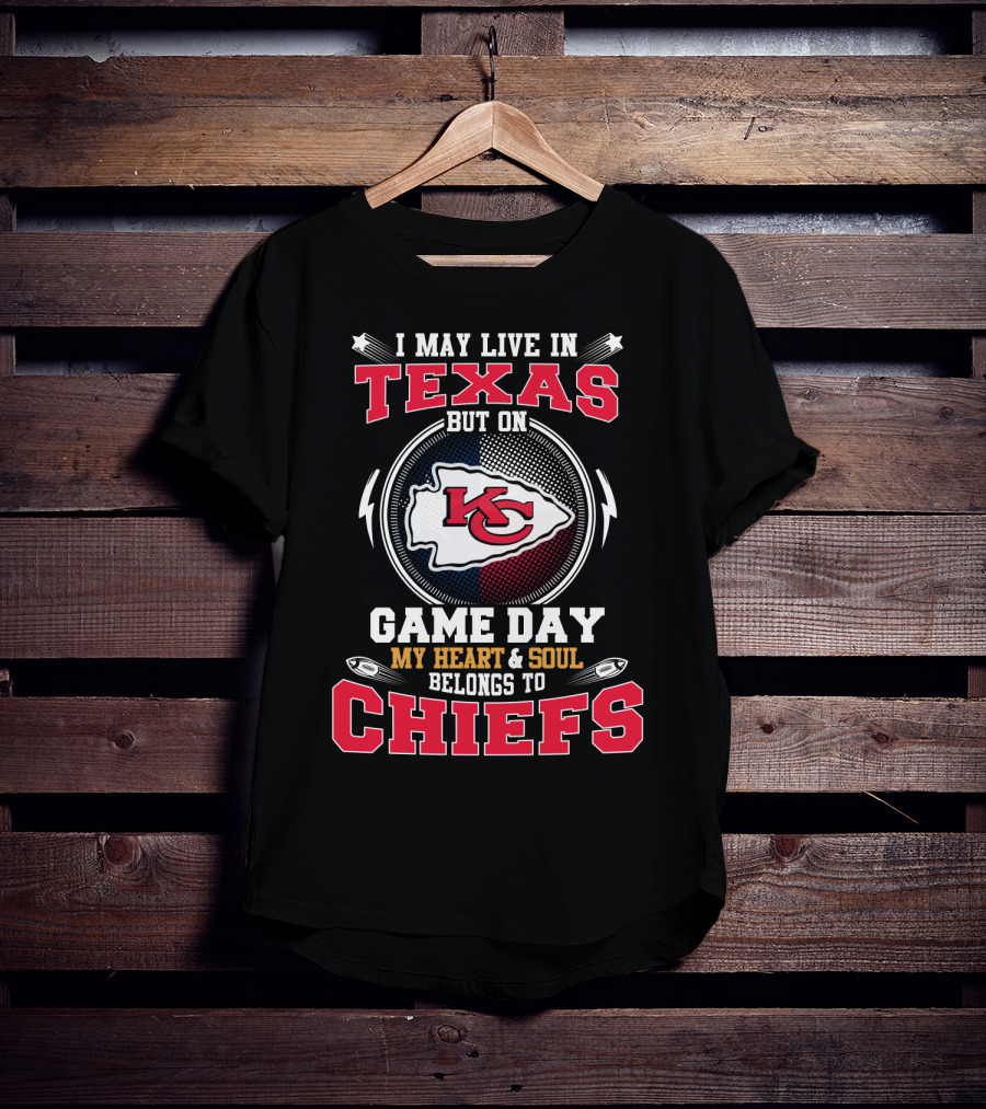 I May Live In Texas But On Game Day My Heart And Soul Belongs To Chiefs Kc T-Shirt