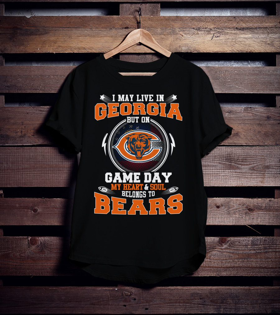 I May Live In Georgia But On Game Day My Heart & Soul Belongs To Bears T-Shirt