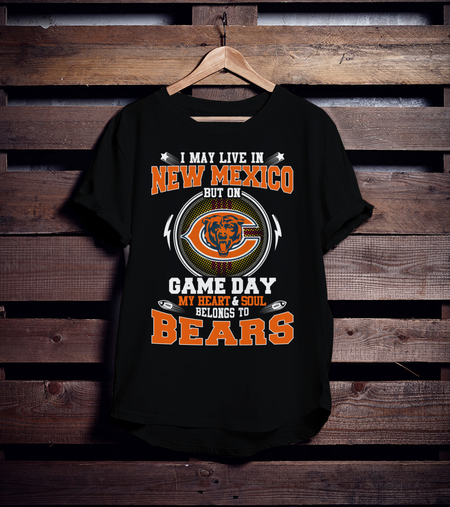 I May Live In New Mexico But On Game Day My Heart & Soul Belongs To Bears T-Shirt