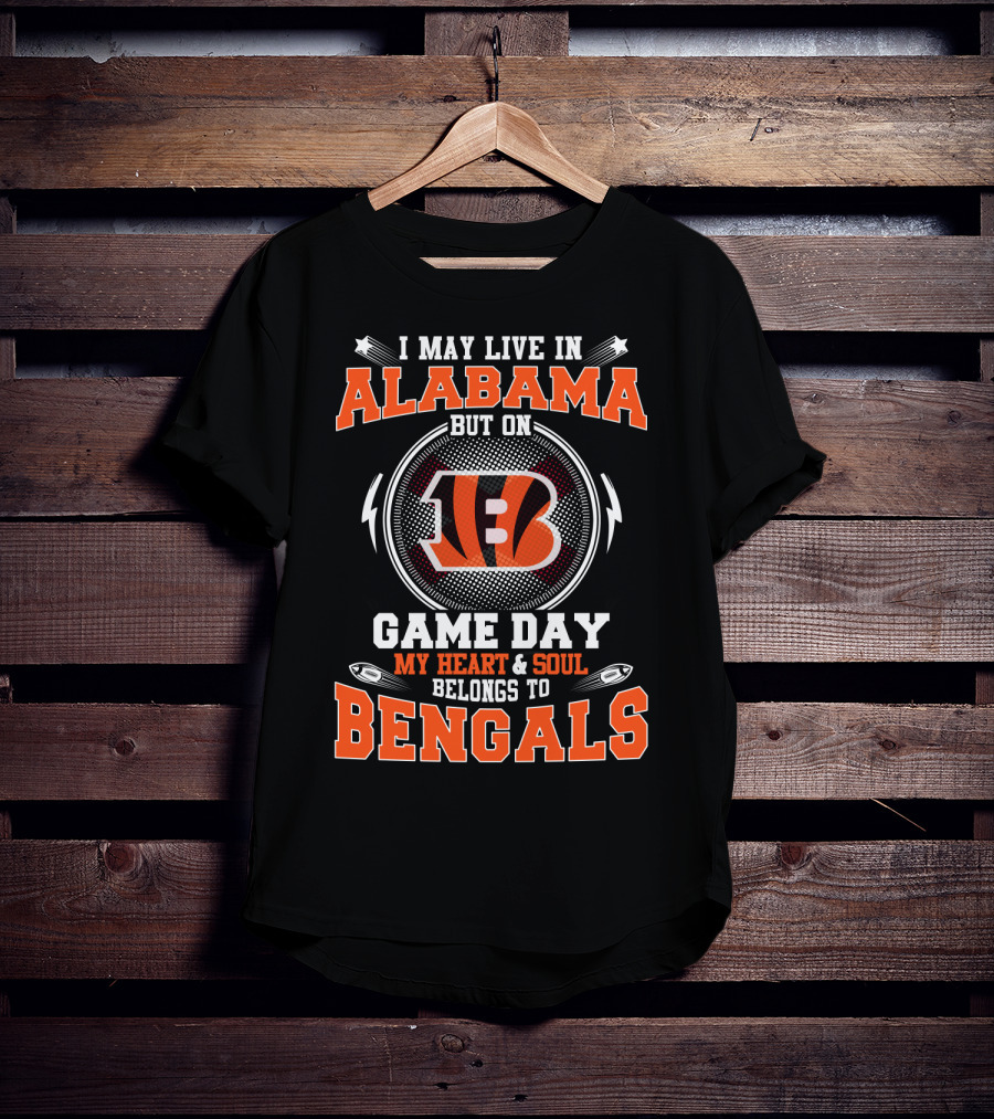 I May Live In Alabama But On Game Day My Heart & Soul Belongs To Bengals T-Shirt