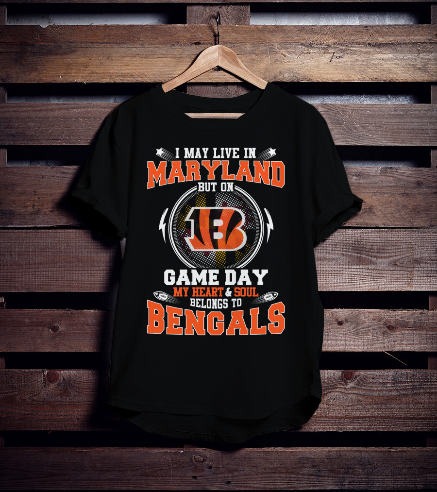 I May Live In Maryland But On Game Day My Heart & Soul Belongs To Bengals T-Shirt