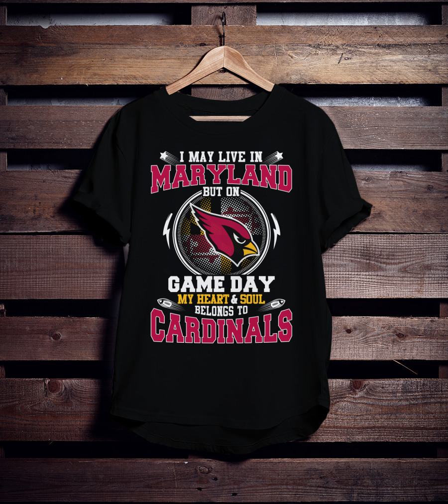 I May Live In Maryland But On Game Day My Heart & Soul Belongs To Cardinals T-Shirt