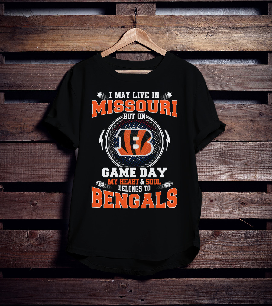 I May Live In Missouri But On Game Day My Heart And Soul Belongs To Bengals T-Shirt