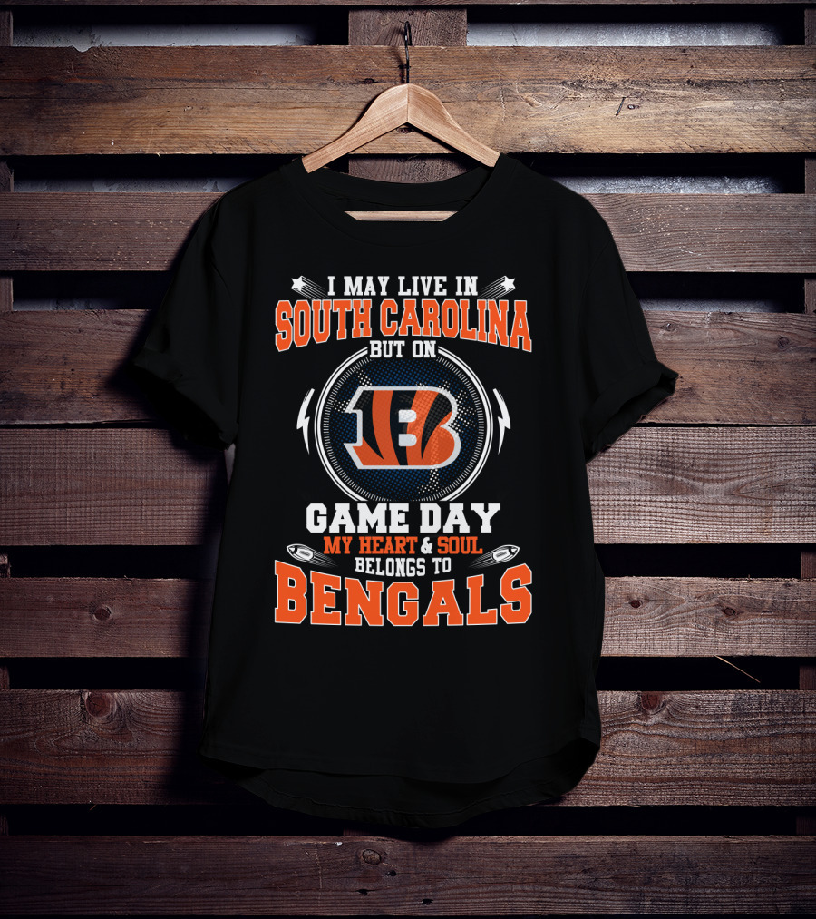 I May Live In South Carolina But On Game Day My Heart & Soul Belongs To Bengals T-Shirt