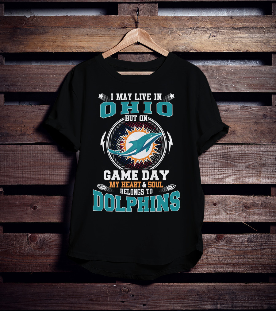 I May Live In Ohio But On Game Day My Heart & Soul Belongs To Dolphins T-Shirt