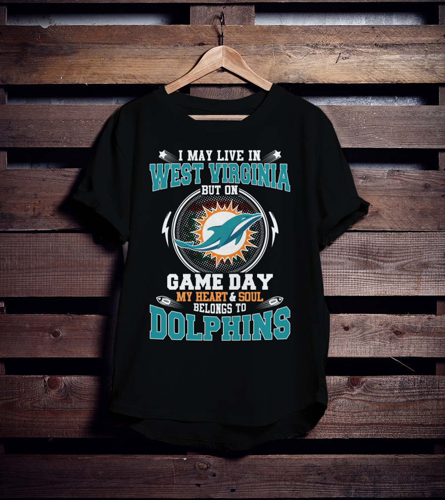 West Virginia Residents' Heart And Soul Belongs To Dolphins On Game Day T-Shirt