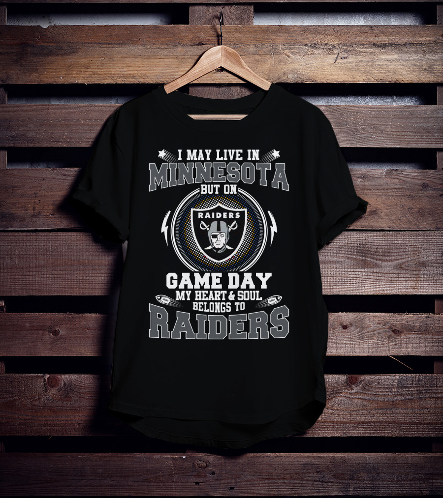 I May Live In Minnesota But On Game Day My Heart & Soul Belongs To Raiders T-Shirt