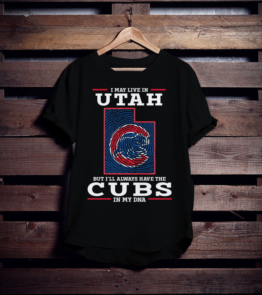 I May Live In Utah But I'll Always Have The Cubs In My DNA T-Shirt