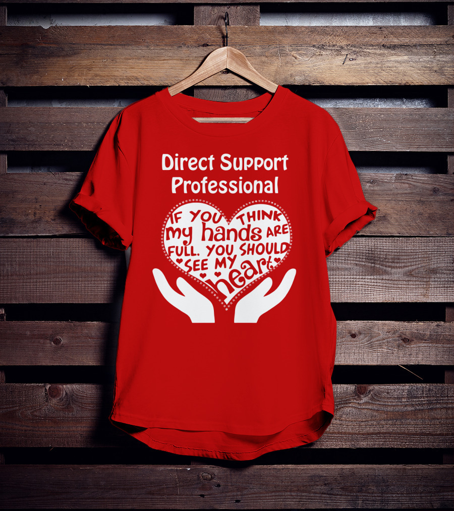 Direct Support Professional Heart And Hands Full Of Love And Dedication T-Shirt