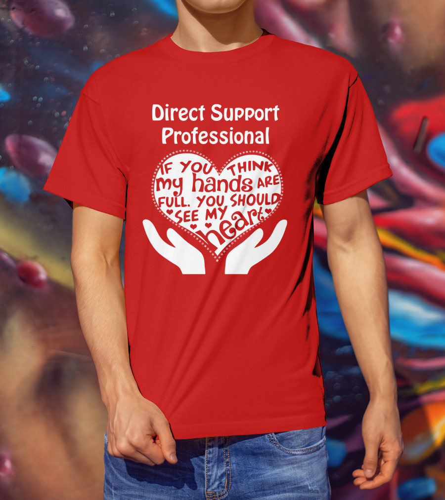 Direct Support Professional Heart And Hands Full Of Love And Dedication T-Shirt