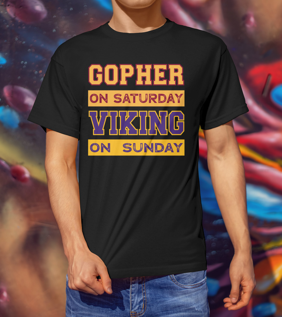 Gopher On Saturday Viking On Sunday Minneapolis Football Fan Phrase T-Shirt