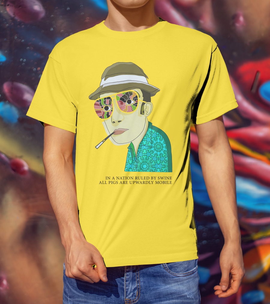 In A Nation Ruled By Swine All Pigs Are Upwardly Mobile Hunter S. Thompson T-Shirt