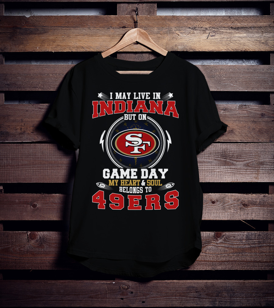 Indiana Heart Soul Belongs To 49Ers Game Day T-Shirt