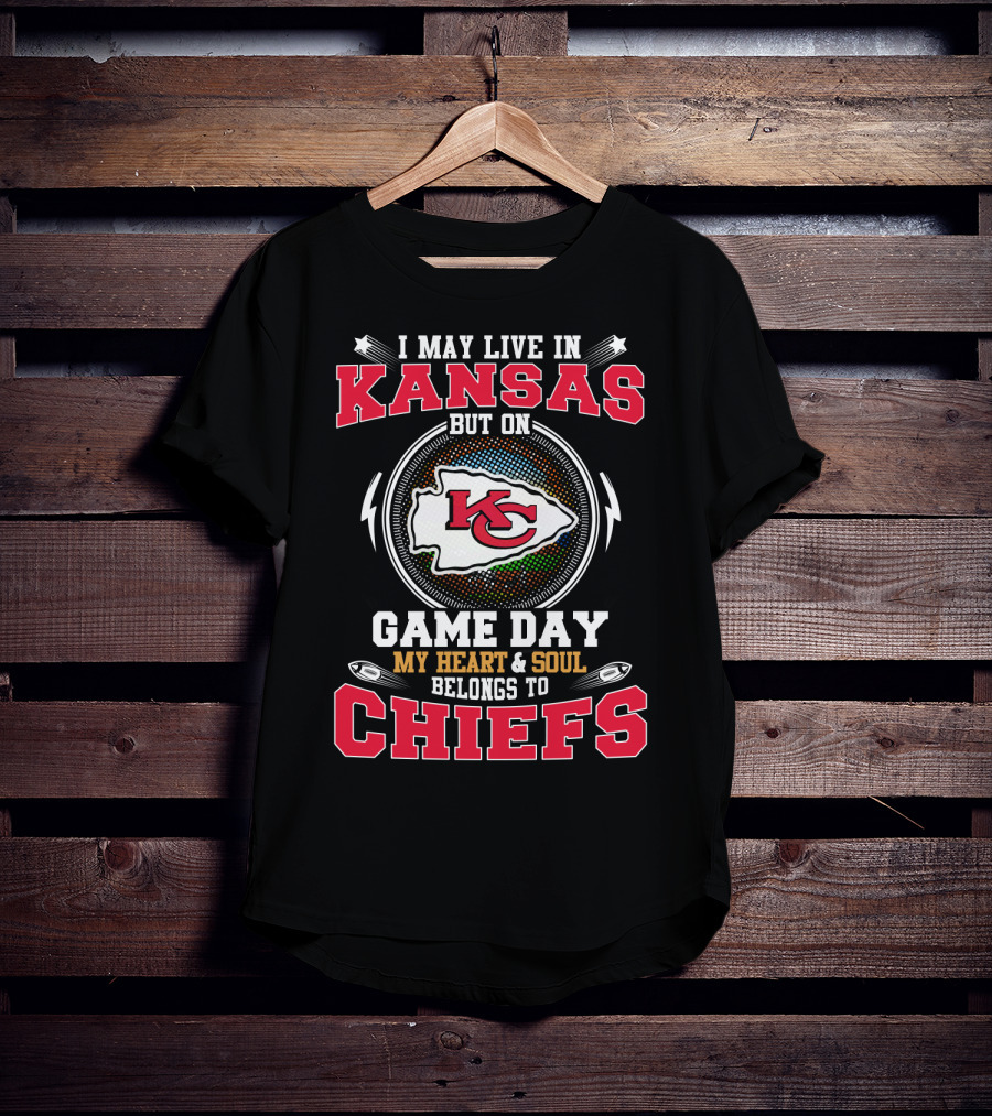 I May Live In Kansas But On Game Day My Heart And Soul Belongs To Chiefs T-Shirt