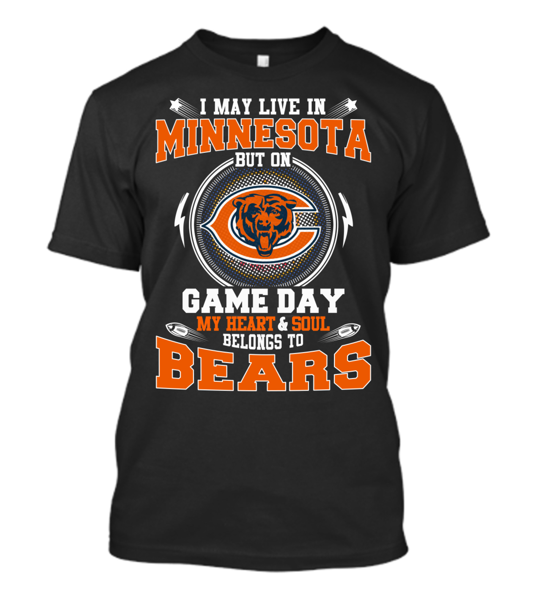 I May Live IN Minnesota But On Game Day My Heart And Soul Belongs To Bears T-Shirt
