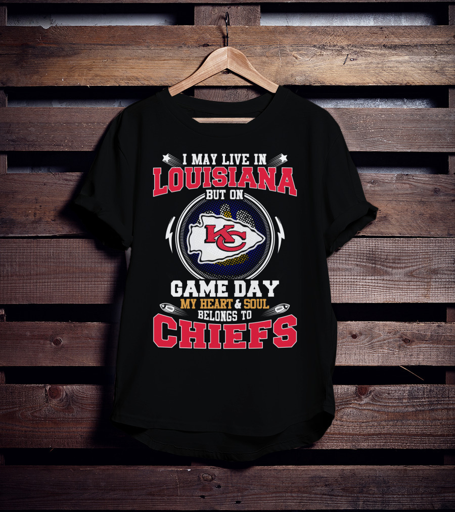 I May Live In Louisiana But On Game Day My Heart And Soul Belongs To Chiefs KC T-Shirt