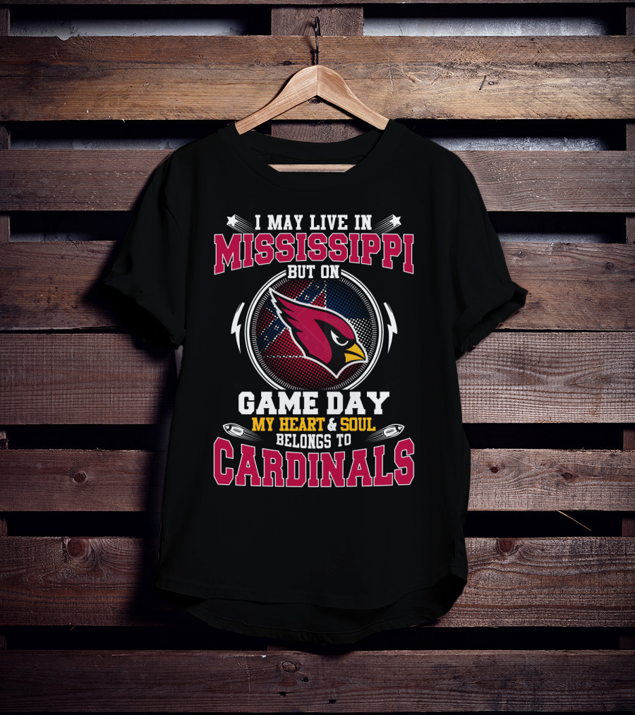 I May Live IN Mississippi But On Game Day My Heart And Soul Belongs To Cardinals T-Shirt