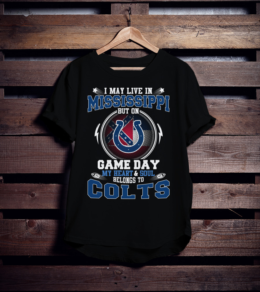 I May Live In Mississippi But On Game Day My Heart And Soul Belongs To Colts T-Shirt