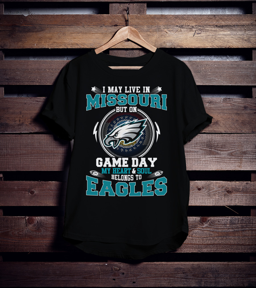 I May Live IN Missouri But On Game Day My Heart And Soul Belongs To Eagles T-Shirt
