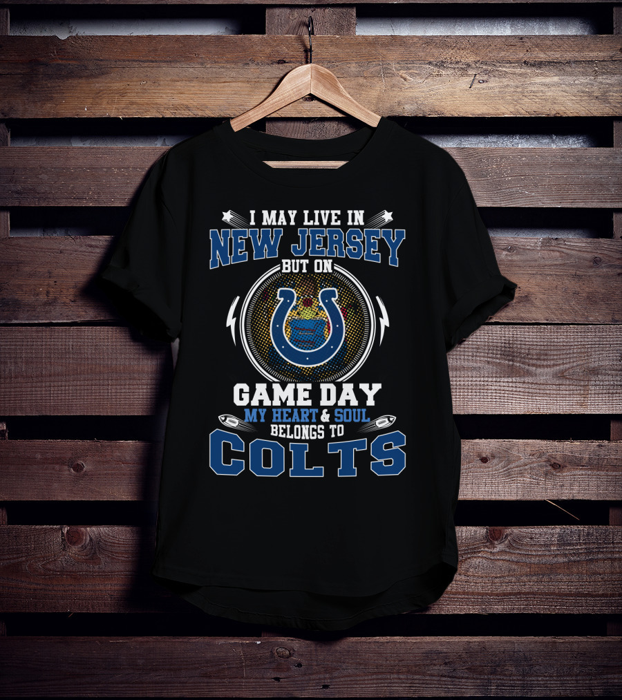 I May Live In New Jersey But On Game Day My Heart & Soul Belongs To Colts T-Shirt