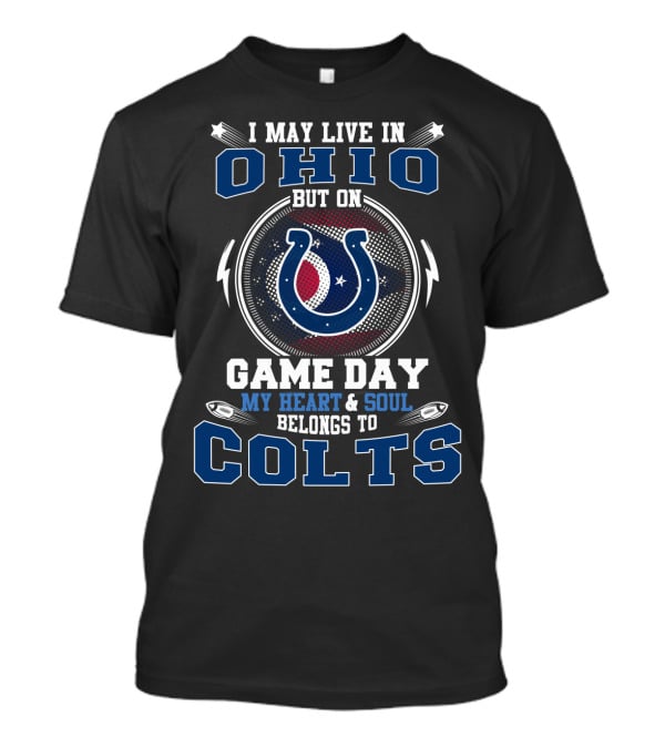 I May Live IN Ohio But On Game Day My Heart And Soul Belongs To Colts T-Shirt