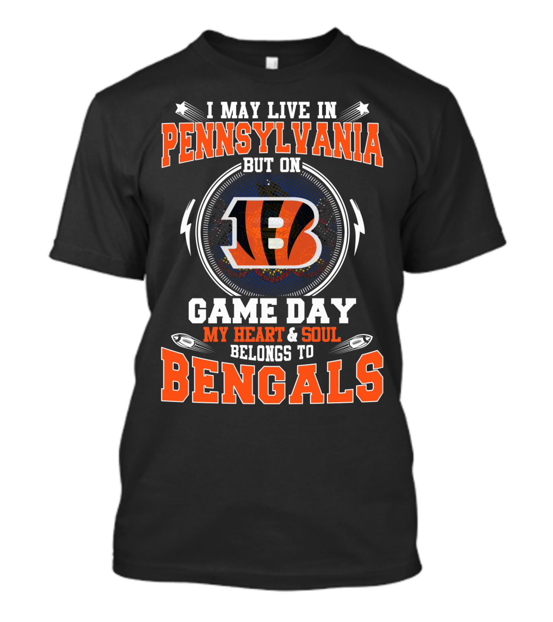 I May Live In Pennsylvania But On Game Day My Heart And Soul Belongs To Bengals T-Shirt