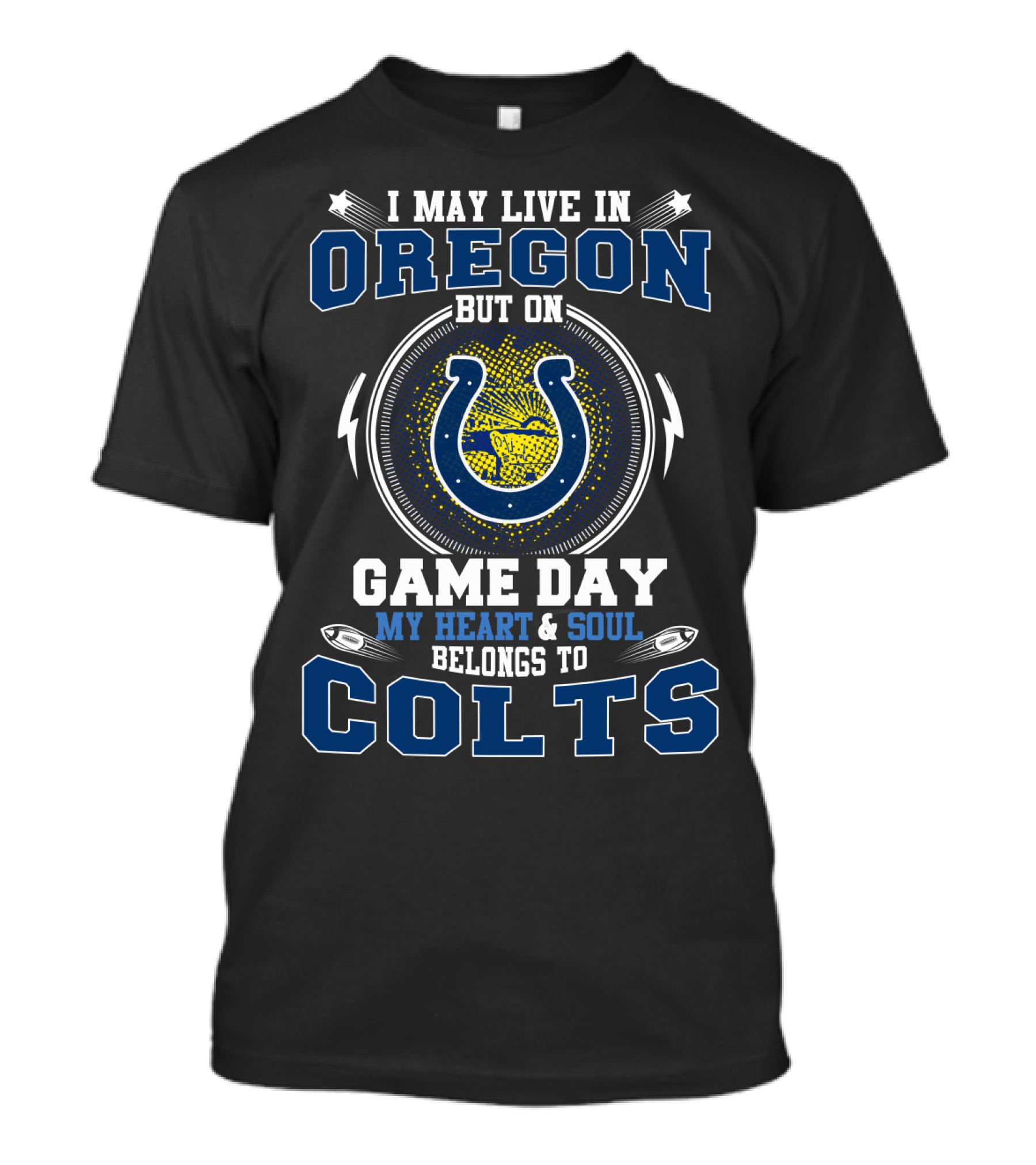 I May Live IN Oregon But On Game Day My Heart And Soul Belongs To Colts T-Shirt