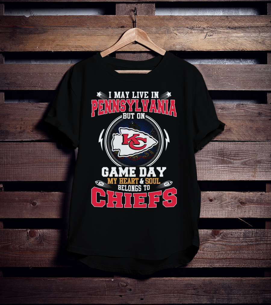 I May Live In Pennsylvania But On Game Day My Heart And Soul Belongs To Chiefs T-Shirt