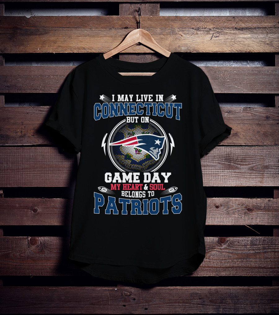 I May Live In Connecticut But On Game Day My Heart And Soul Belongs To Patriots T-Shirt
