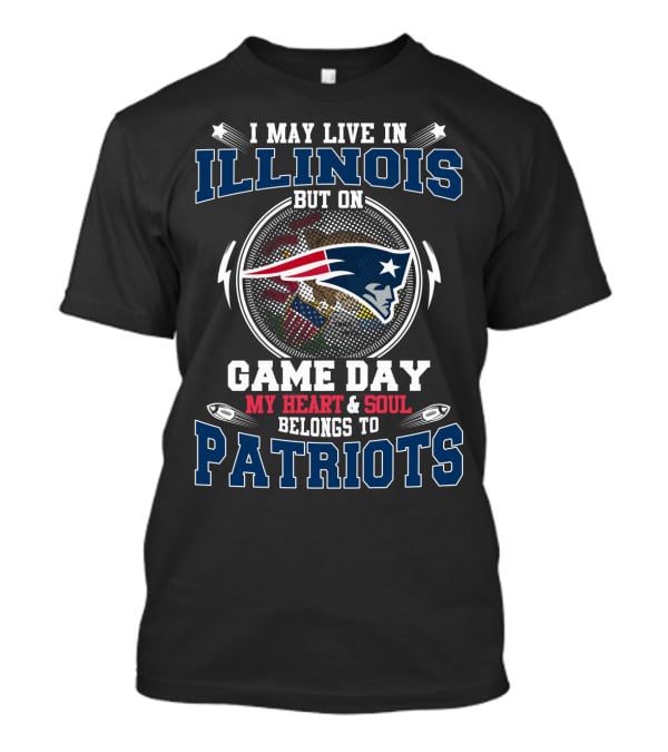 I May Live IN Illinois But On Game Day My Heart And Soul Belongs To Patriots T-Shirt