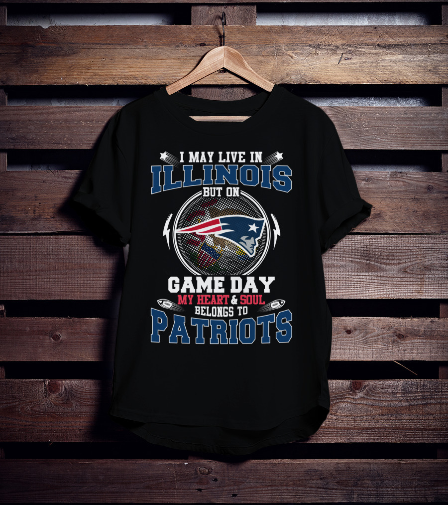 I May Live IN Illinois But On Game Day My Heart And Soul Belongs To Patriots T-Shirt