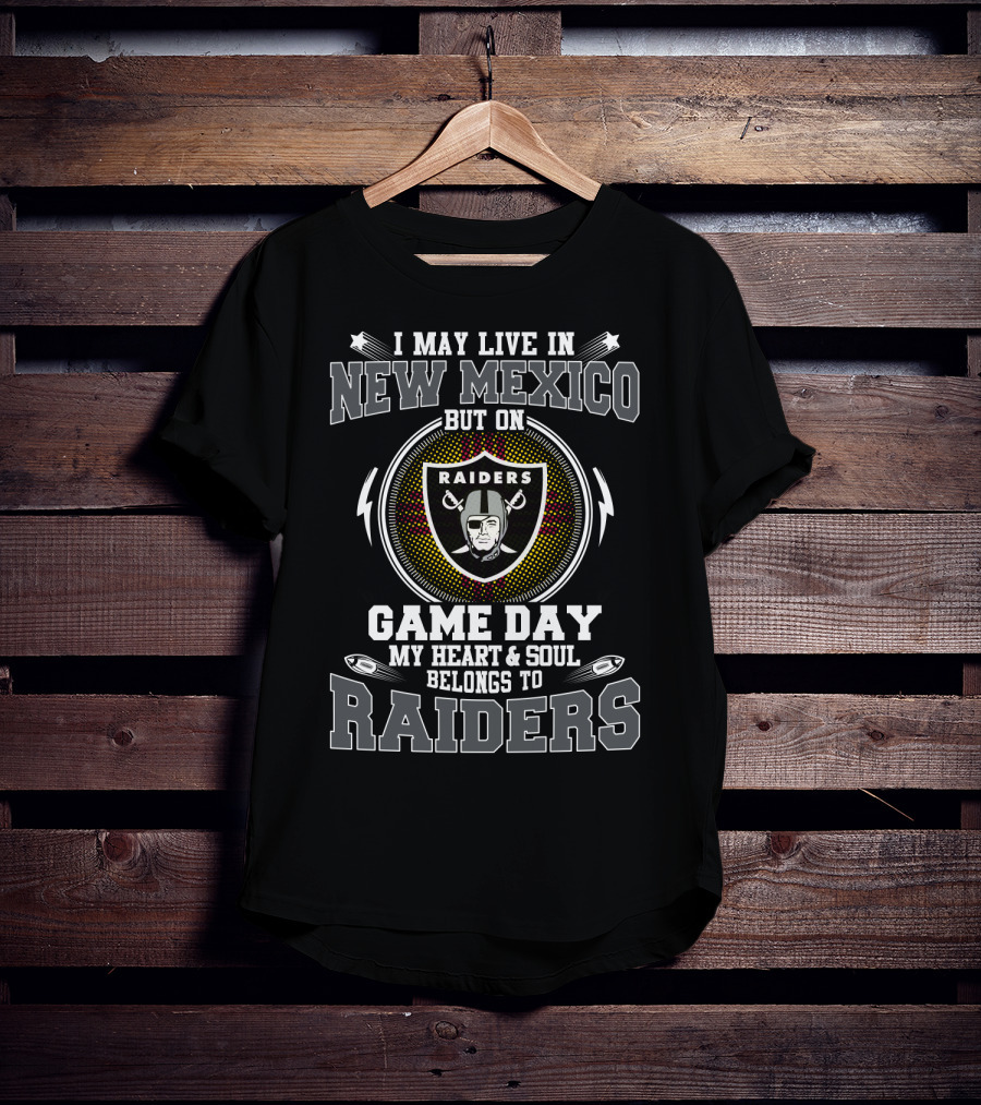 I May Live In New Mexico But On Game Day My Heart & Soul Belongs To Raiders T-Shirt