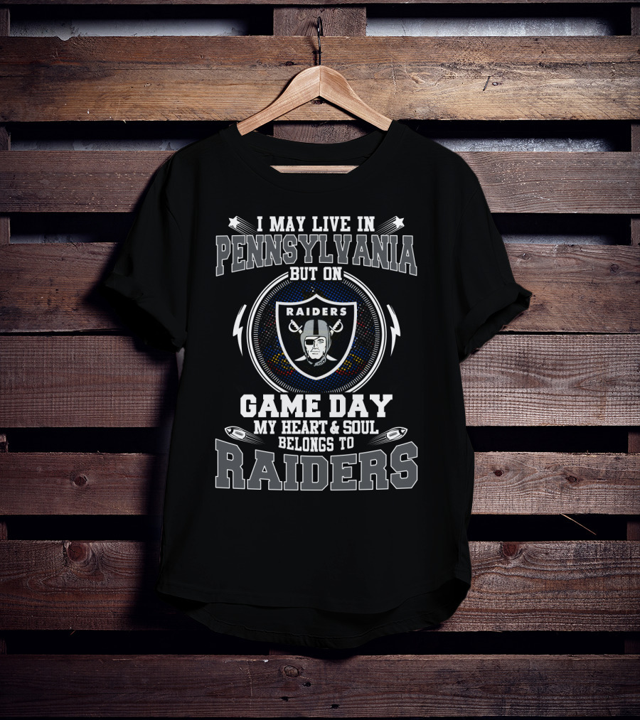 I May Live In Pennsylvania But On Game Day My Heart And Soul Belongs To Raiders T-Shirt