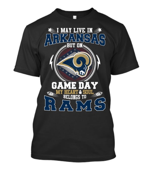 I May Live In Arkansas But On Game Day My Heart And Soul Belongs To Rams T-Shirt