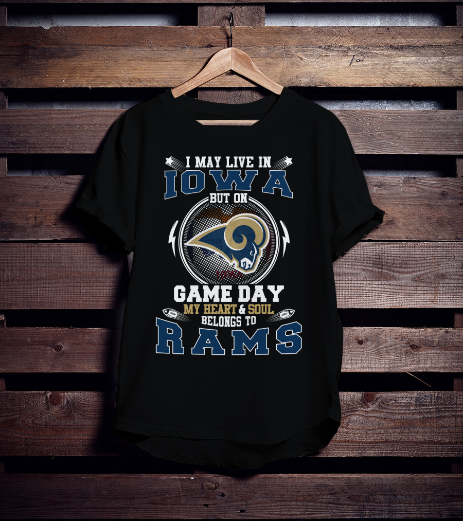 I May Live In Iowa But On Game Day My Heart And Soul Belongs To Rams T-Shirt
