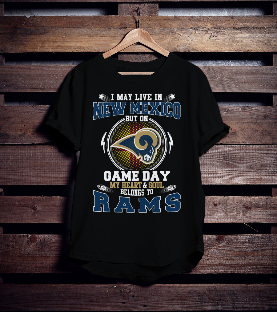 I May Live In New Mexico But On Game Day My Heart And Soul Belongs To Rams T-Shirt