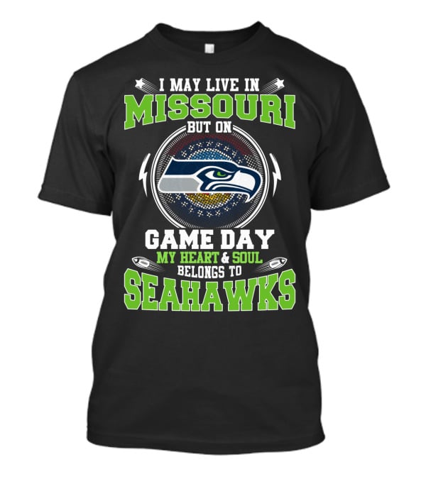 I May Live In Missouri But On Game Day My Heart & Soul Belongs To Seahawks T-Shirt