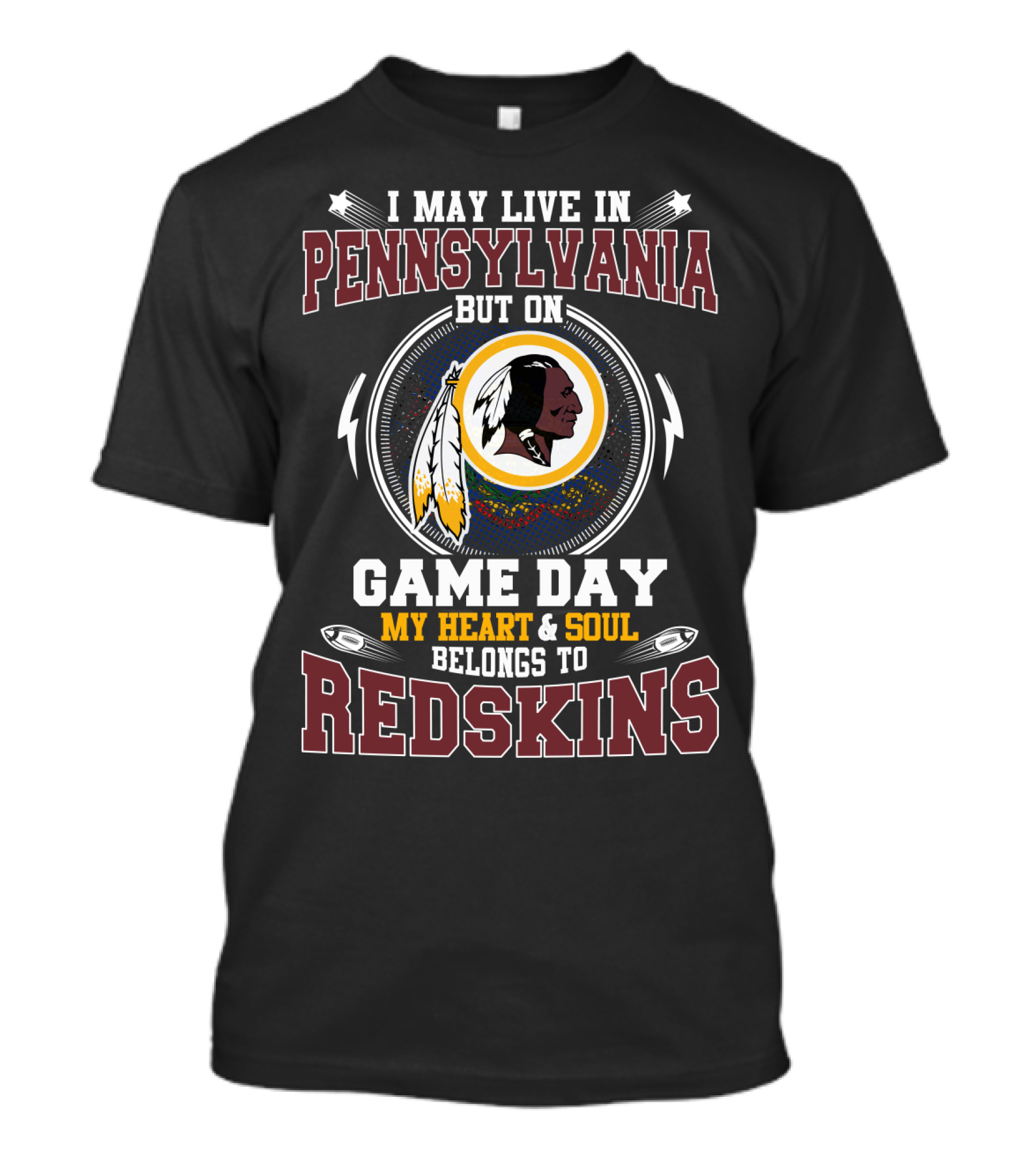 I May Live In Pennsylvania But On Game Day My Heart And Soul Belongs To Redskins T-Shirt