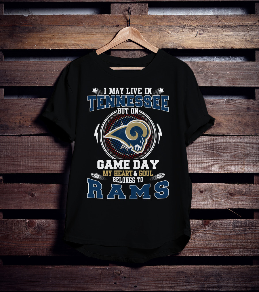 I May Live In Tennessee But On Game Day My Heart And Soul Belongs To Rams T-Shirt