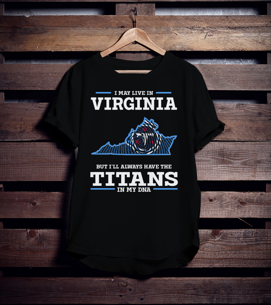 I May Live In Virginia But I'll Always Have The Titans In My DNA T-Shirt