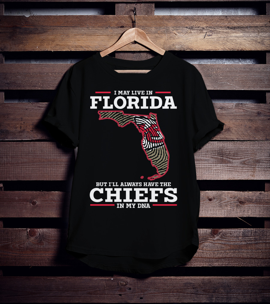 I May Live IN Florida But I'll Always Have The Chiefs IN My Dna T-Shirt