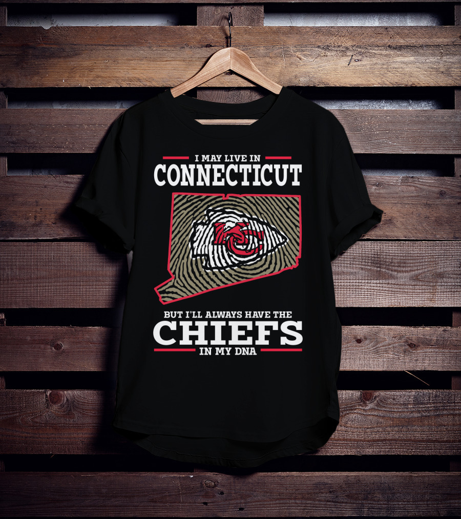 I May Live In Connecticut But I'll Always Have The Chiefs In My DNA T-Shirt