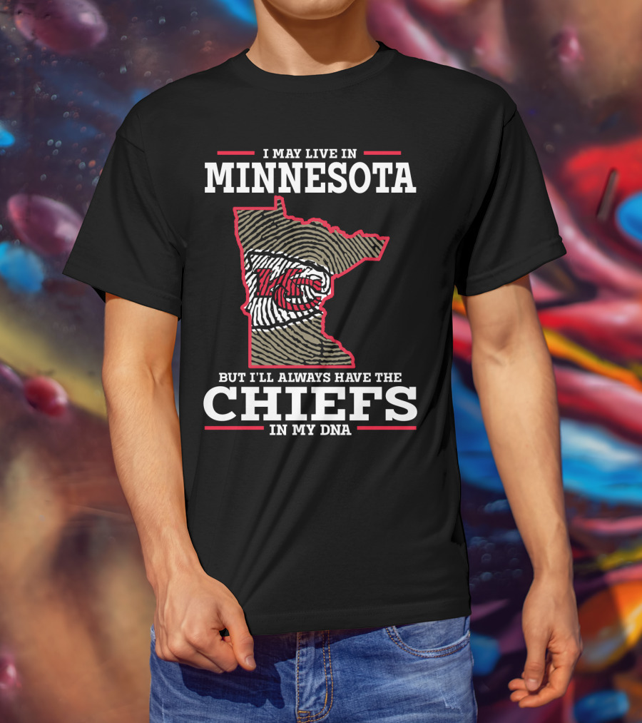 I May Live In Minnesota But I'll Always Have The Chiefs In My DNA T-Shirt